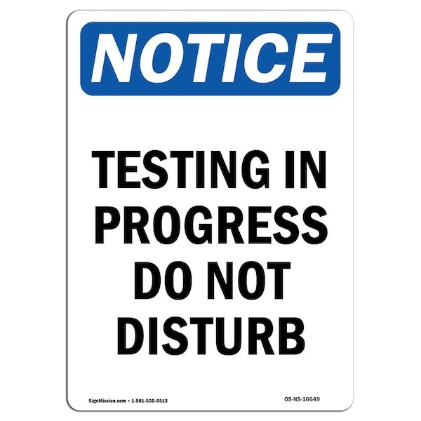 Safety Sign, OSHA Notice, 18" Height, NOTICE Testing In Progress Do Not Disturb Sign, Portrait